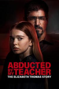 Abducted by My Teacher: The Elizabeth Thomas Story (2023) poster