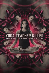 Yoga Teacher Killer: The Kaitlin Armstrong Story (2024) poster